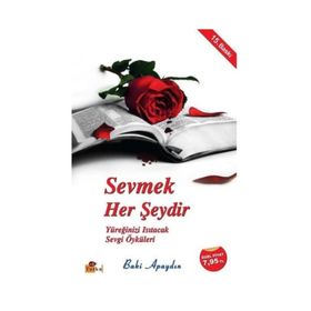 SEVMEK HER ŞEYDİR - YÜREĞİNİZİ ISITACAK SEVGI ÖYKÜLERİ - BAKI APAYDIN
