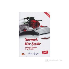 SEVMEK HER ŞEYDİR - YÜREĞİNİZİ ISITACAK SEVGI ÖYKÜLERİ - BAKI APAYDIN