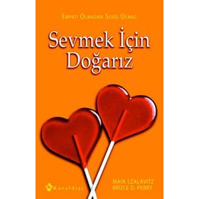 Sevmek için Doğarız Empati Olmadan Sevgi Olmaz - Bruce D. Perry - Maia Szalavitz