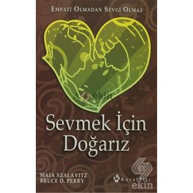 Sevmek için Doğarız Empati Olmadan Sevgi Olmaz - Bruce D. Perry - Maia Szalavitz