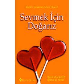 Sevmek için Doğarız Empati Olmadan Sevgi Olmaz - Bruce D. Perry - Maia Szalavitz