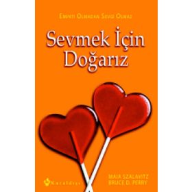 Sevmek için Doğarız Empati Olmadan Sevgi Olmaz - Bruce D. Perry - Maia Szalavitz