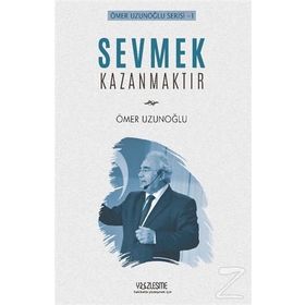 Sevmek Kazanmaktır - Ömer Uzunoğlu