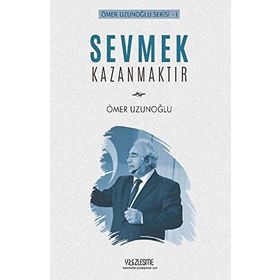 Sevmek Kazanmaktır - Ömer Uzunoğlu