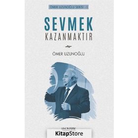 Sevmek Kazanmaktır - Ömer Uzunoğlu
