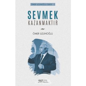 Sevmek Kazanmaktır - Ömer Uzunoğlu