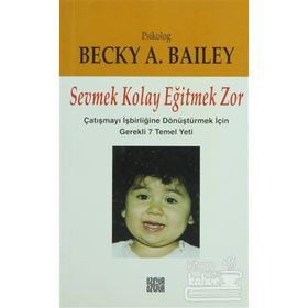 SEVMEK KOLAY EĞİTMEK ZOR - BECKY A. BAILEY