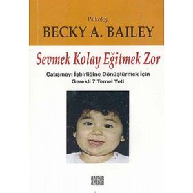 SEVMEK KOLAY EĞİTMEK ZOR - BECKY A. BAILEY