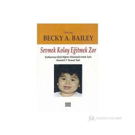 SEVMEK KOLAY EĞİTMEK ZOR - BECKY A. BAILEY