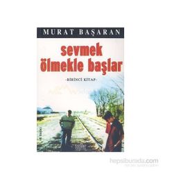 Sevmek Ölmekle Başlar 1 - Murat Başaran
