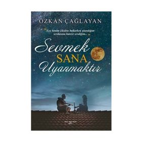 Sevmek Sana Uyanmaktır - Özkan Çağlayan