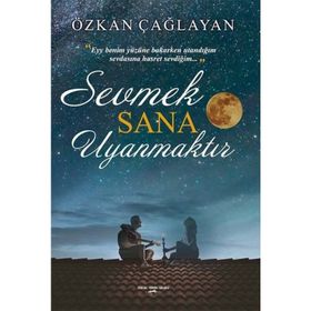 Sevmek Sana Uyanmaktır - Özkan Çağlayan