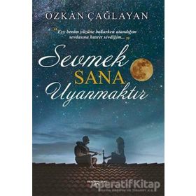 Sevmek Sana Uyanmaktır - Özkan Çağlayan
