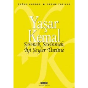 Sevmek, Sevinmek, İyi Şeyler Üstüne - Yaşar Kemal