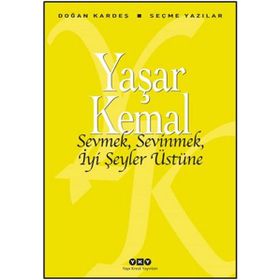 Sevmek, Sevinmek, İyi Şeyler Üstüne - Yaşar Kemal