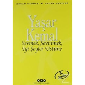 Sevmek, Sevinmek, İyi Şeyler Üstüne - Yaşar Kemal