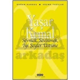 Sevmek, Sevinmek, İyi Şeyler Üstüne - Yaşar Kemal
