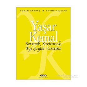 Sevmek, Sevinmek, İyi Şeyler Üstüne - Yaşar Kemal