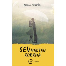 Sevmekten Korkma - Yağmur Arduç