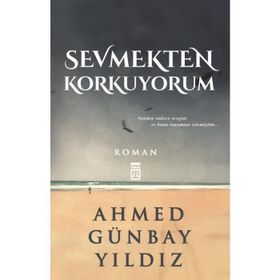 Sevmekten Korkuyorum - Ahmed Günbay Yıldız
