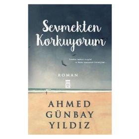 Sevmekten Korkuyorum - Ahmed Günbay Yıldız