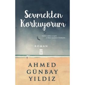 Sevmekten Korkuyorum - Ahmed Günbay Yıldız