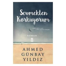 Sevmekten Korkuyorum - Ahmed Günbay Yıldız