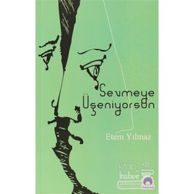 SEVMEYE ÜŞENİYORSUN - ETEM YILMAZ