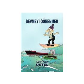 Sevmeyi Öğrenmek - Lütfi Can Üstel