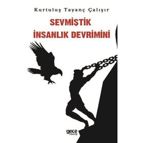 Sevmiştik İnsanlık Devrimini - Kurtuluş Tayanç Çalışır