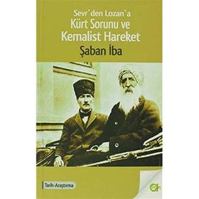 SEVR´DEN LOZAN´A KÜRT SORUNU VE KEMALIST HAREKET - ŞABAN IBA