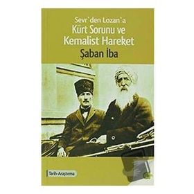 SEVR´DEN LOZAN´A KÜRT SORUNU VE KEMALIST HAREKET - ŞABAN IBA