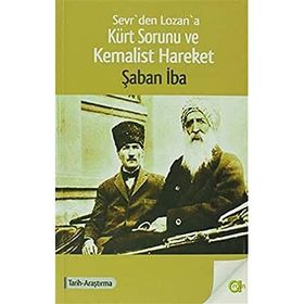 SEVR´DEN LOZAN´A KÜRT SORUNU VE KEMALIST HAREKET - ŞABAN IBA