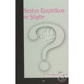SEXTUS EMPIRIKUS VE ŞÜPHE - HACI MUSTAFA AÇIKGÖZ