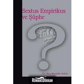 SEXTUS EMPIRIKUS VE ŞÜPHE - HACI MUSTAFA AÇIKGÖZ