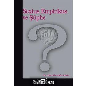 SEXTUS EMPIRIKUS VE ŞÜPHE - HACI MUSTAFA AÇIKGÖZ