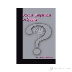 SEXTUS EMPIRIKUS VE ŞÜPHE - HACI MUSTAFA AÇIKGÖZ