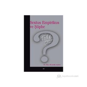 SEXTUS EMPIRIKUS VE ŞÜPHE - HACI MUSTAFA AÇIKGÖZ
