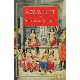 SEXUAL LIFE IN OTTOMAN SOCIETY (İNGİLİZCE) - SEMA NİLGÜN ERDOĞAN