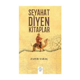 Seyahat Diyen Kitaplar - Zafer Saraç