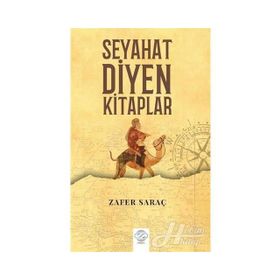 Seyahat Diyen Kitaplar - Zafer Saraç