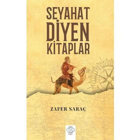 Seyahat Diyen Kitaplar - Zafer Saraç