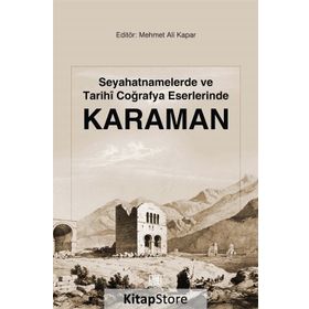 Seyahatnamelerde Ve Tarihi Coğrafya Eserlerinde Karaman - Mehmet Ali Kapar