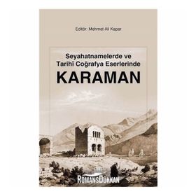 Seyahatnamelerde Ve Tarihi Coğrafya Eserlerinde Karaman - Mehmet Ali Kapar