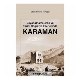 Seyahatnamelerde Ve Tarihi Coğrafya Eserlerinde Karaman - Mehmet Ali Kapar
