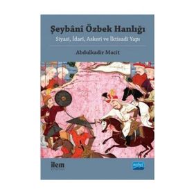 Şeybani Özbek Hanlığı - Abdulkadir Macit