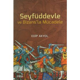 Seyfüddevle ve Bizansla Mücadele - Edip Akyol