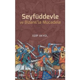 Seyfüddevle ve Bizansla Mücadele - Edip Akyol
