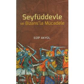 Seyfüddevle ve Bizansla Mücadele - Edip Akyol