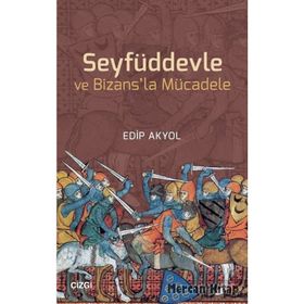 Seyfüddevle ve Bizansla Mücadele - Edip Akyol